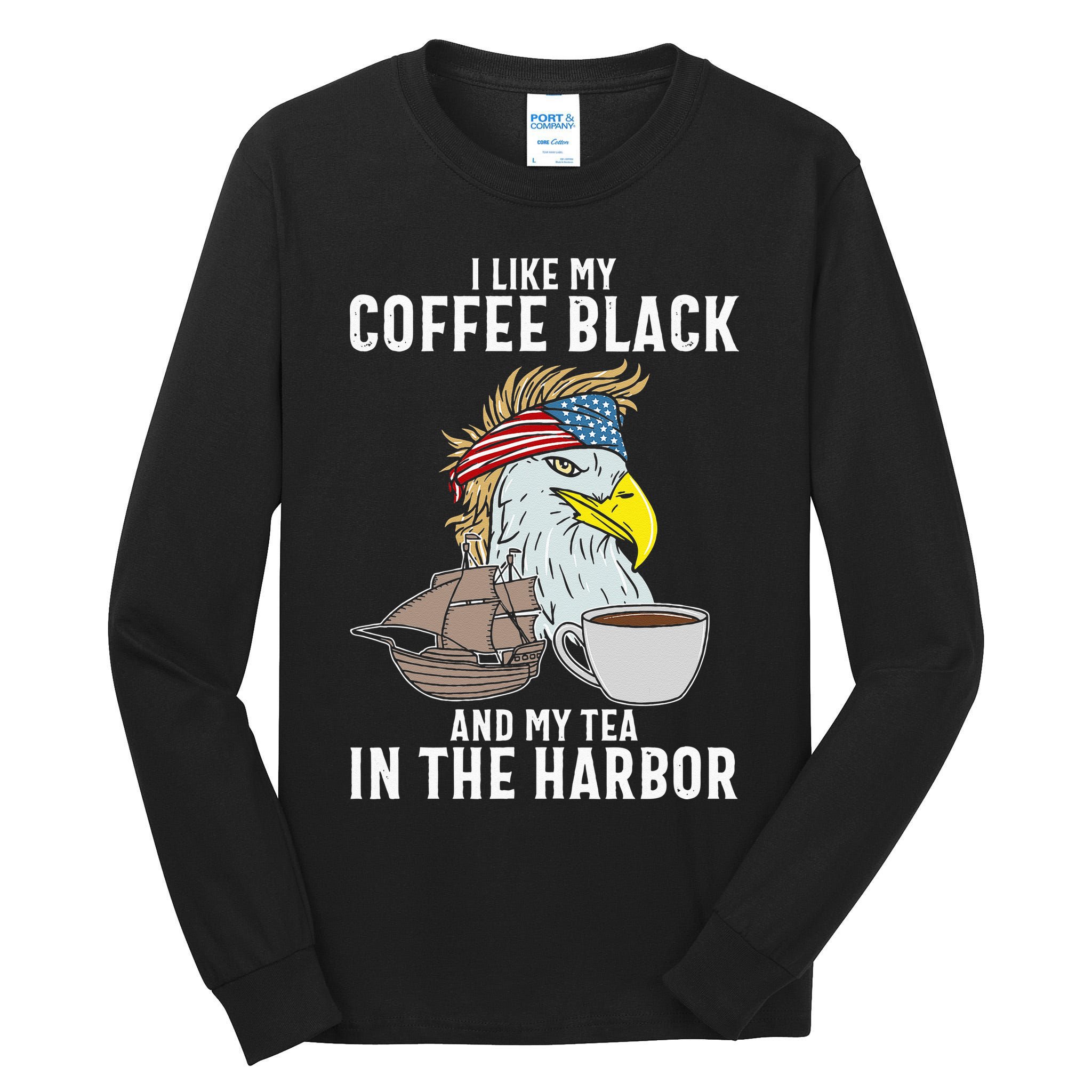 I Like My Coffee Black And My Tea In The Harbor Patriotic Tall Long Sleeve T-Shirt