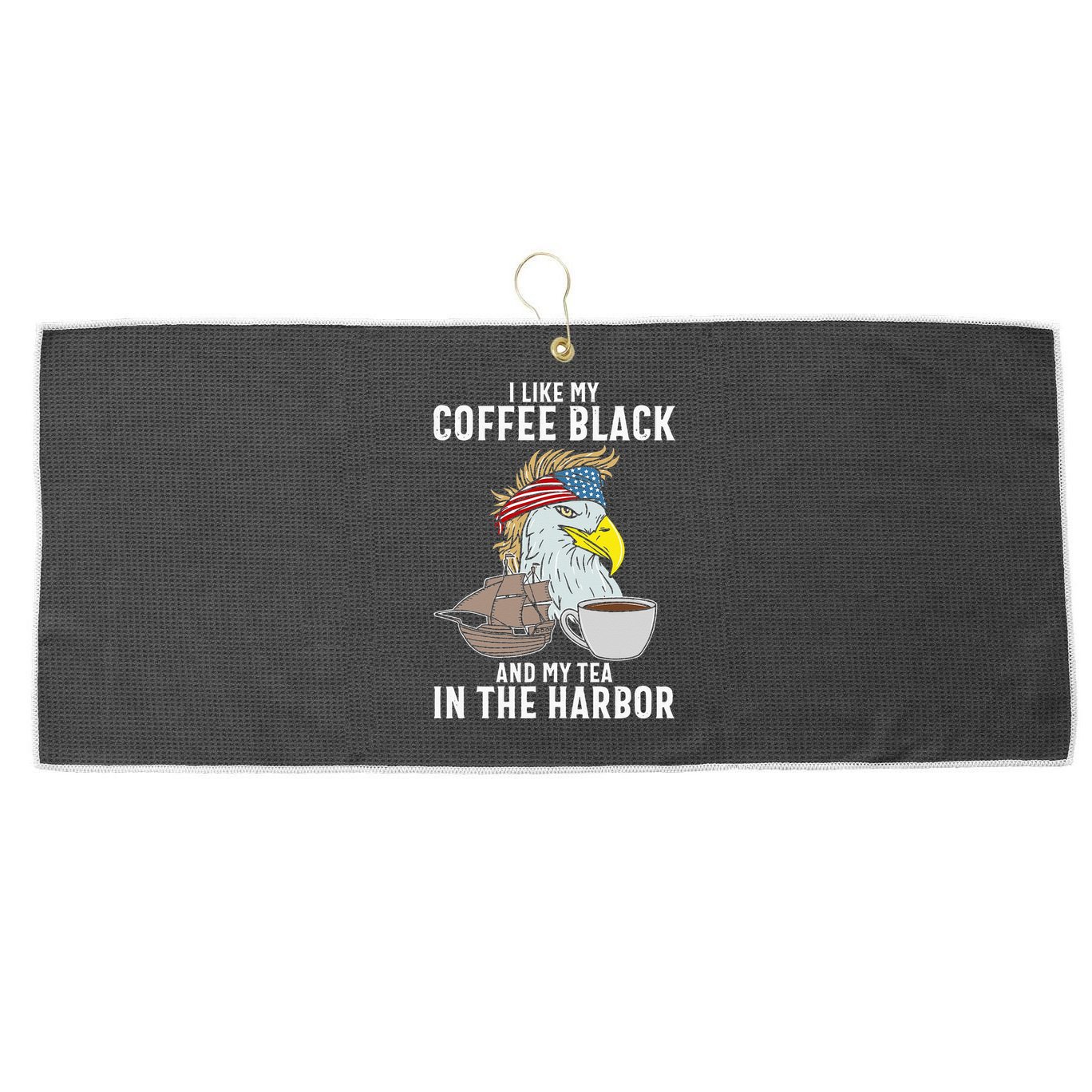I Like My Coffee Black And My Tea In The Harbor Patriotic Large Microfiber Waffle Golf Towel