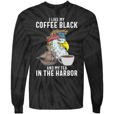 I Like My Coffee Black And My Tea In The Harbor Patriotic Tie-Dye Long Sleeve Shirt