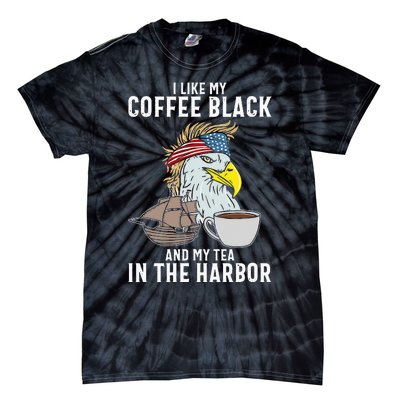 I Like My Coffee Black And My Tea In The Harbor Patriotic Tie-Dye T-Shirt