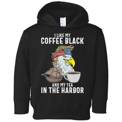 I Like My Coffee Black And My Tea In The Harbor Patriotic Toddler Hoodie