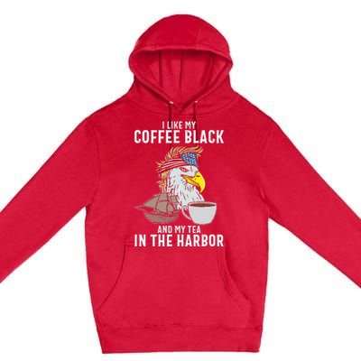 I Like My Coffee Black And My Tea In The Harbor Patriotic Premium Pullover Hoodie