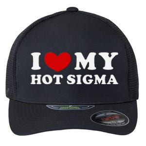 I Love My Hot Sigma Flexfit Unipanel Trucker Cap