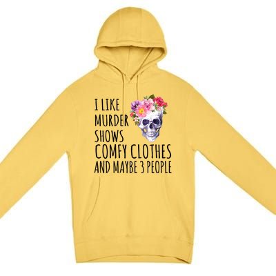 I Like Murder Shows Comfy Clothes And Maybe 3 People Floral Skull Premium Pullover Hoodie