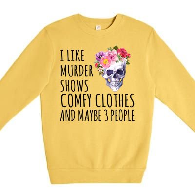 I Like Murder Shows Comfy Clothes And Maybe 3 People Floral Skull Premium Crewneck Sweatshirt