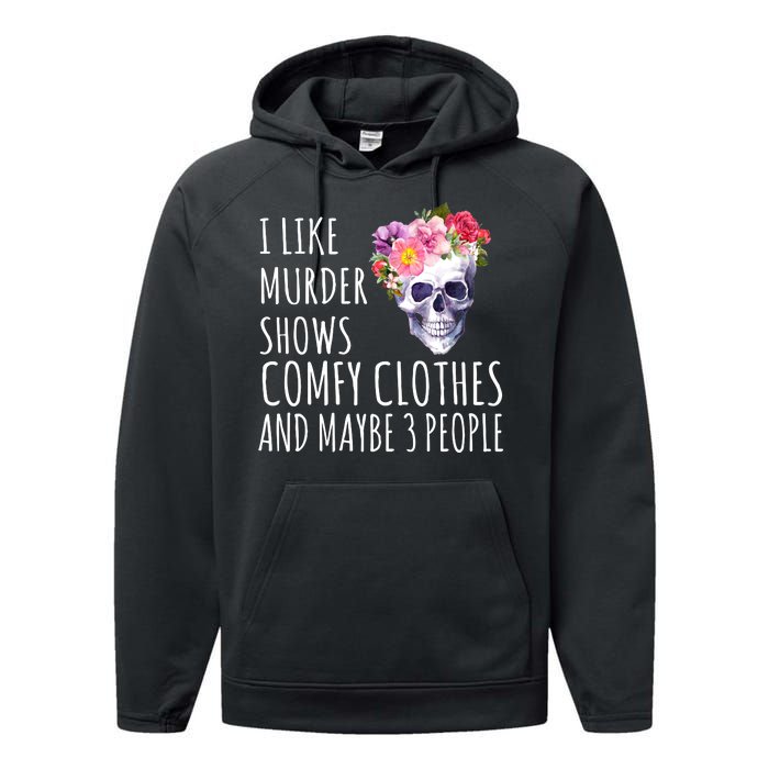 I Like Murder Shows Comfy Clothes And Maybe 3 People Floral Skull Performance Fleece Hoodie