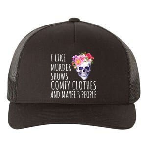 I Like Murder Shows Comfy Clothes And Maybe 3 People Floral Skull Yupoong Adult 5-Panel Trucker Hat