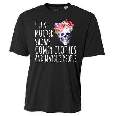 I Like Murder Shows Comfy Clothes And Maybe 3 People Floral Skull Cooling Performance Crew T-Shirt