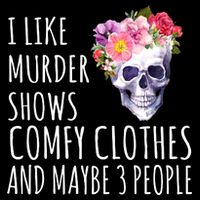I Like Murder Shows Comfy Clothes And Maybe 3 People Floral Skull Long Sleeve Shirt