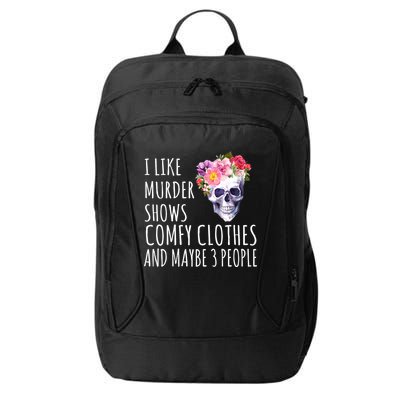 I Like Murder Shows Comfy Clothes And Maybe 3 People Floral Skull City Backpack
