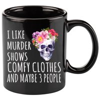 I Like Murder Shows Comfy Clothes And Maybe 3 People Floral Skull 11oz C Handle Ceramic Mug