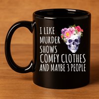 I Like Murder Shows Comfy Clothes And Maybe 3 People Floral Skull 11oz C Handle Ceramic Mug