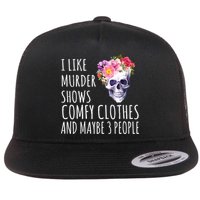 I Like Murder Shows Comfy Clothes And Maybe 3 People Floral Skull Flatbill Hat