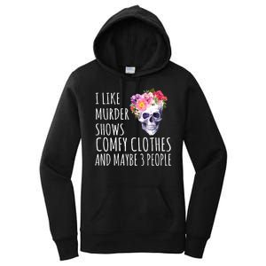 I Like Murder Shows Comfy Clothes And Maybe 3 People Floral Skull Women's Pullover Hoodie