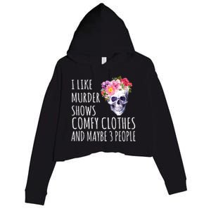 I Like Murder Shows Comfy Clothes And Maybe 3 People Floral Skull Crop Fleece Hoodie