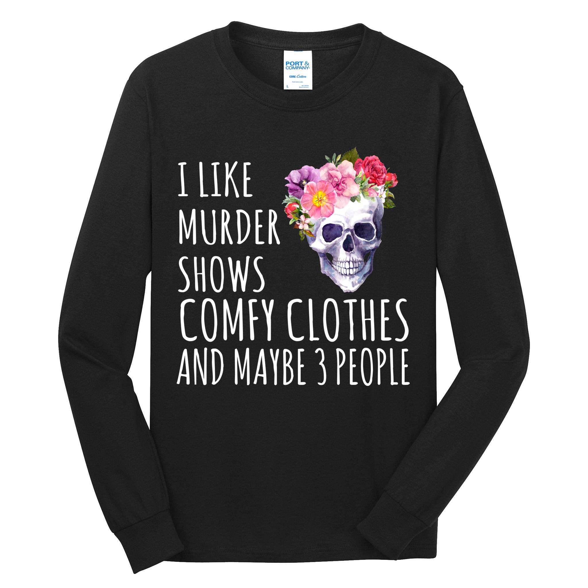 I Like Murder Shows Comfy Clothes And Maybe 3 People Floral Skull Tall Long Sleeve T-Shirt