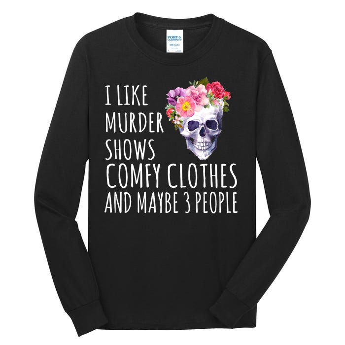 I Like Murder Shows Comfy Clothes And Maybe 3 People Floral Skull Tall Long Sleeve T-Shirt