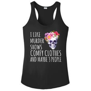 I Like Murder Shows Comfy Clothes And Maybe 3 People Floral Skull Ladies PosiCharge Competitor Racerback Tank