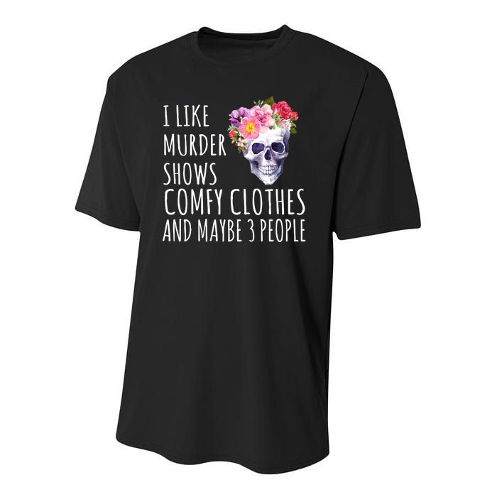 I Like Murder Shows Comfy Clothes And Maybe 3 People Floral Skull Youth Performance Sprint T-Shirt