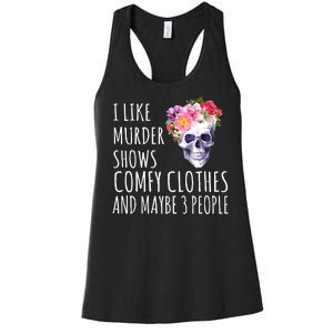 I Like Murder Shows Comfy Clothes And Maybe 3 People Floral Skull Women's Racerback Tank