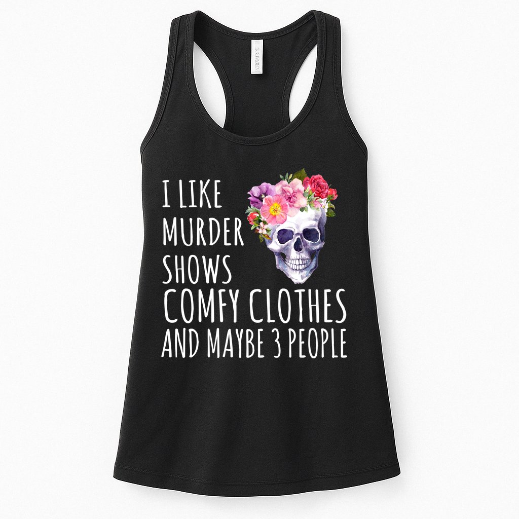 I Like Murder Shows Comfy Clothes And Maybe 3 People Floral Skull Womens Tank Top