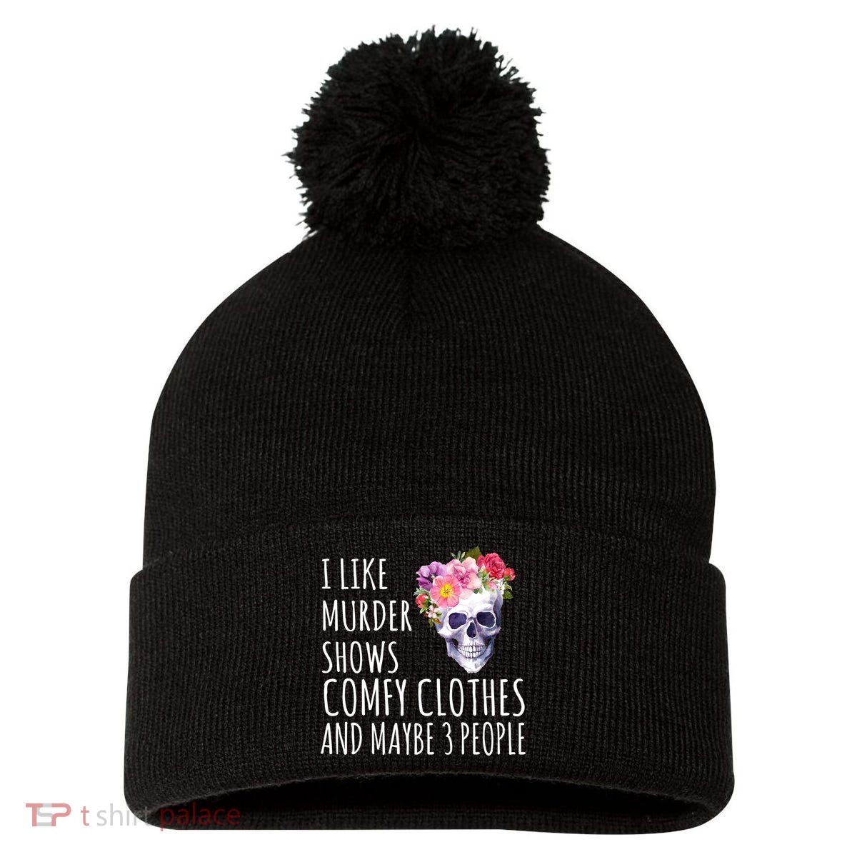 I Like Murder Shows Comfy Clothes And Maybe 3 People Floral Skull Pom Pom 12in Knit Beanie