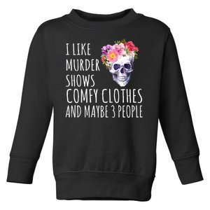 I Like Murder Shows Comfy Clothes And Maybe 3 People Floral Skull Toddler Sweatshirt