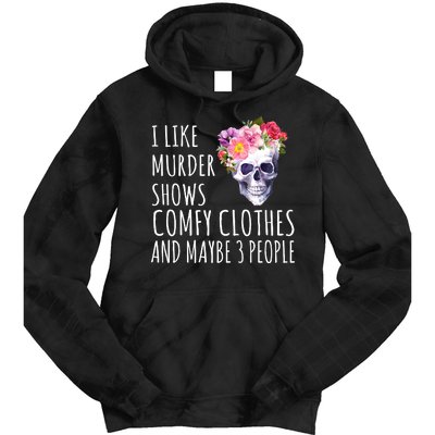 I Like Murder Shows Comfy Clothes And Maybe 3 People Floral Skull Tie Dye Hoodie