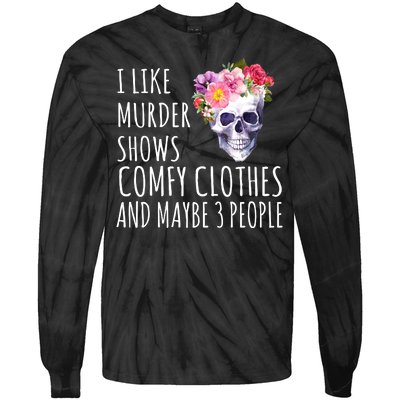 I Like Murder Shows Comfy Clothes And Maybe 3 People Floral Skull Tie-Dye Long Sleeve Shirt