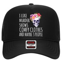 I Like Murder Shows Comfy Clothes And Maybe 3 People Floral Skull Trucker Hat