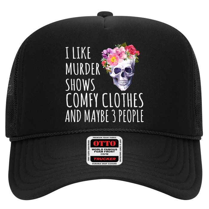 I Like Murder Shows Comfy Clothes And Maybe 3 People Floral Skull Trucker Hat