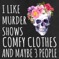 I Like Murder Shows Comfy Clothes And Maybe 3 People Floral Skull Trucker Hat