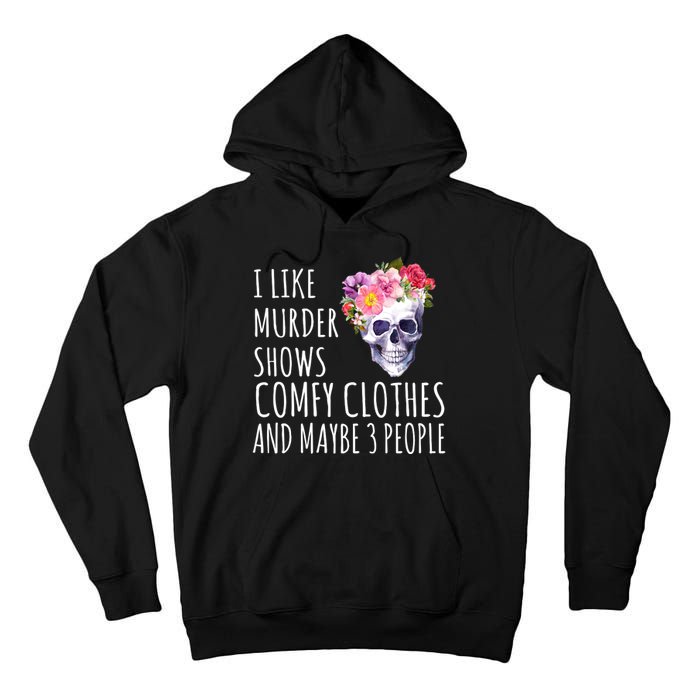 I Like Murder Shows Comfy Clothes And Maybe 3 People Floral Skull Tall Hoodie