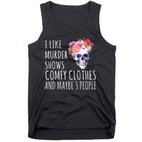 I Like Murder Shows Comfy Clothes And Maybe 3 People Floral Skull Tank Top