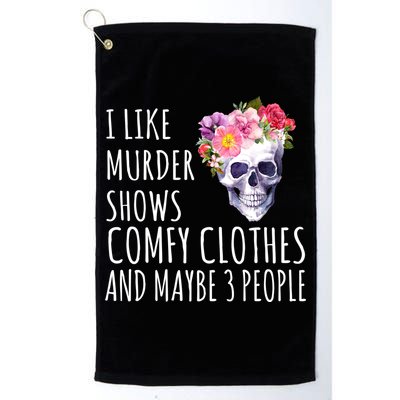 I Like Murder Shows Comfy Clothes And Maybe 3 People Floral Skull Golf Towel