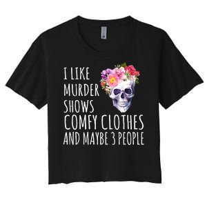 I Like Murder Shows Comfy Clothes And Maybe 3 People Floral Skull Women's Crop Top Tee