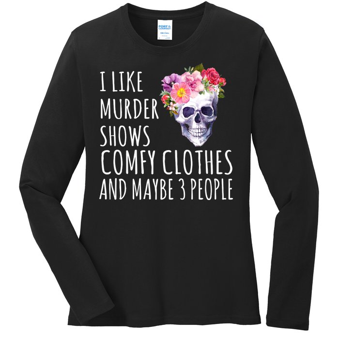 I Like Murder Shows Comfy Clothes And Maybe 3 People Floral Skull Ladies Long Sleeve Shirt