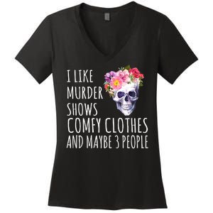 I Like Murder Shows Comfy Clothes And Maybe 3 People Floral Skull Women's V-Neck T-Shirt