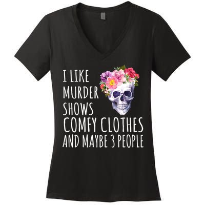 I Like Murder Shows Comfy Clothes And Maybe 3 People Floral Skull Women's V-Neck T-Shirt