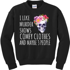 I Like Murder Shows Comfy Clothes And Maybe 3 People Floral Skull Kids Sweatshirt