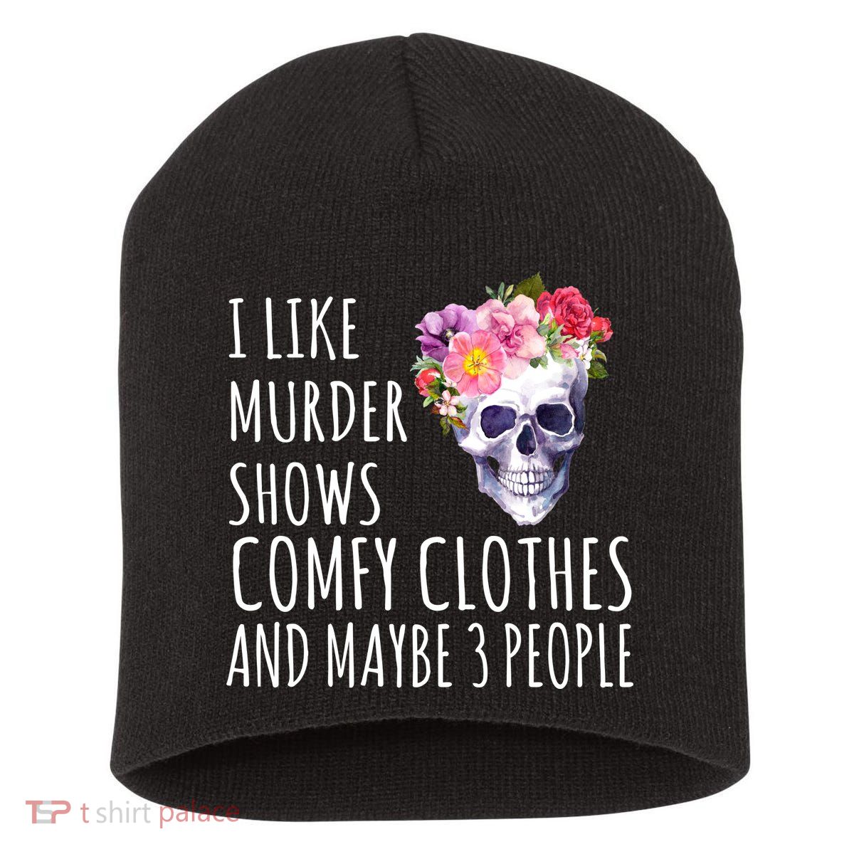 I Like Murder Shows Comfy Clothes And Maybe 3 People Floral Skull Short Acrylic Beanie