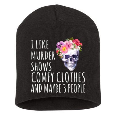 I Like Murder Shows Comfy Clothes And Maybe 3 People Floral Skull Short Acrylic Beanie