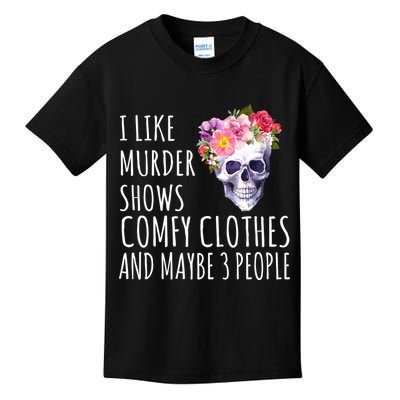 I Like Murder Shows Comfy Clothes And Maybe 3 People Floral Skull Kids T-Shirt