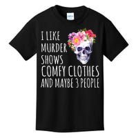 I Like Murder Shows Comfy Clothes And Maybe 3 People Floral Skull Kids T-Shirt