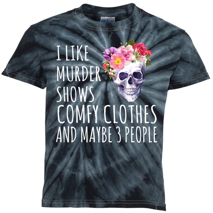 I Like Murder Shows Comfy Clothes And Maybe 3 People Floral Skull Kids Tie-Dye T-Shirt