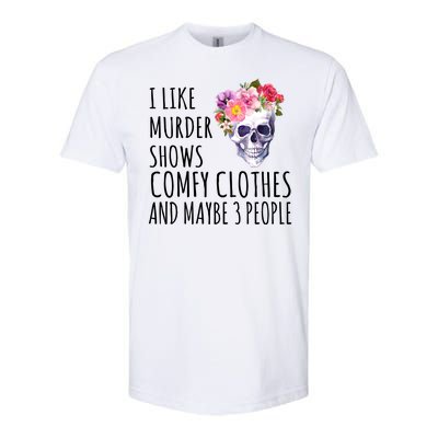 I Like Murder Shows Comfy Clothes And Maybe 3 People Floral Skull Softstyle® CVC T-Shirt