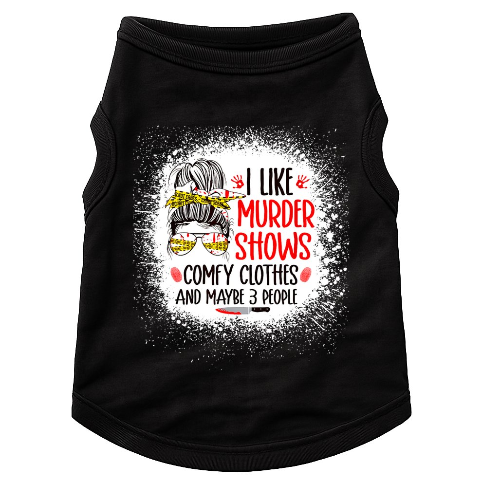 I Like Murder Shows Comfy Clothes And 3 People Messy Bun Doggie Tank
