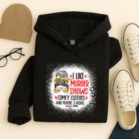 I Like Murder Shows Comfy Clothes And 3 People Messy Bun Hoodie