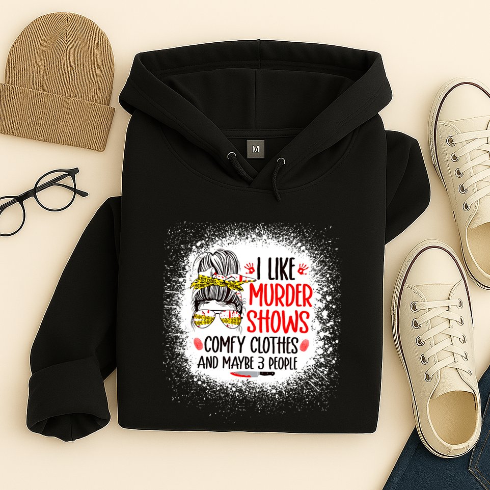I Like Murder Shows Comfy Clothes And 3 People Messy Bun Hoodie