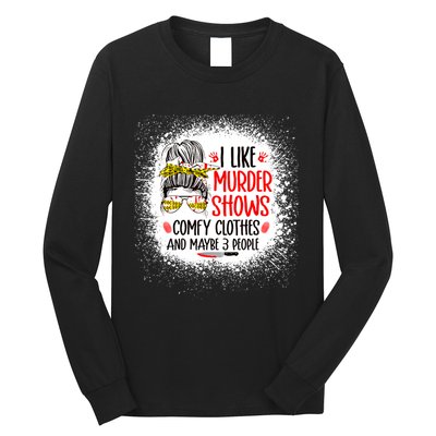 I Like Murder Shows Comfy Clothes And 3 People Messy Bun Long Sleeve Shirt